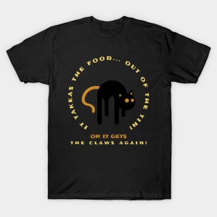 or it gets the claws again T-Shirt